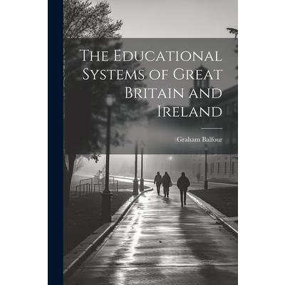 The Educational Systems of Great Britain and Ireland