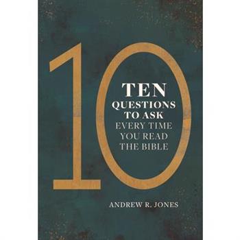 Ten Questions to Ask Every Time You Read the Bible