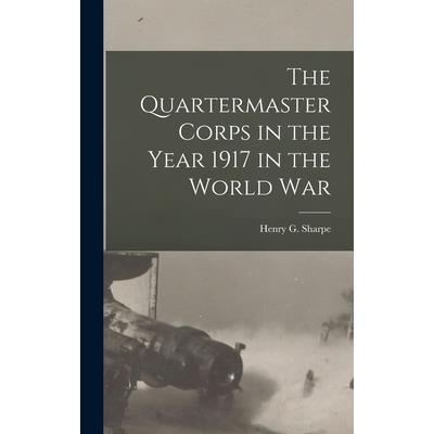 The Quartermaster Corps in the Year 1917 in the World War