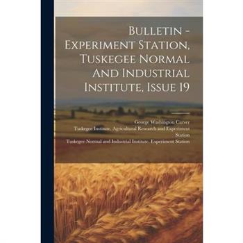 Bulletin - Experiment Station, Tuskegee Normal And Industrial Institute, Issue 19