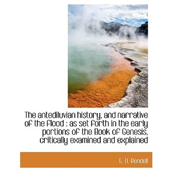 The Antediluvian History, and Narrative of the Flood