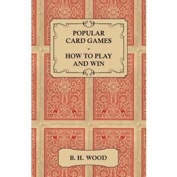 Popular Card Games - How to Play and Win - The Twenty Favourite Card Games for Two or More Players, with Rules and Hints on Play