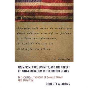 Trumpism, Carl Schmitt, and the Threat of Anti-Liberalism in the United States