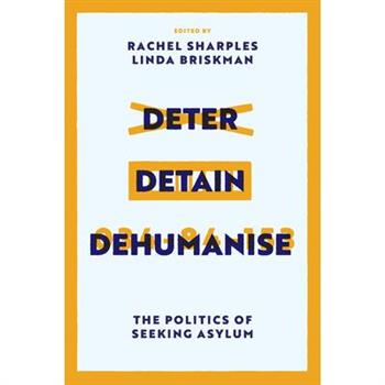 Deter, Detain, Dehumanise