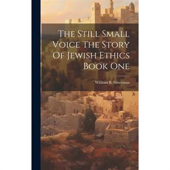 The Still Small Voice The Story Of Jewish Ethics Book One