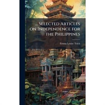 ... Selected Articles on Independence for the Philippines