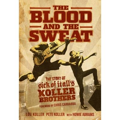 The Blood and the SweatTheBlood and the SweatThe Story of Sick of It All’s Koller Brothers