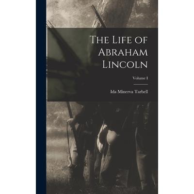 The Life of Abraham Lincoln; Volume I