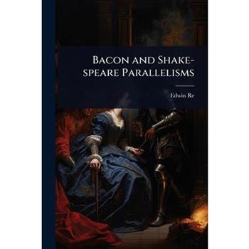 Bacon and Shake-speare Parallelisms