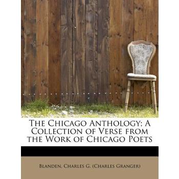 The Chicago Anthology; A Collection of Verse from the Work of Chicago Poets