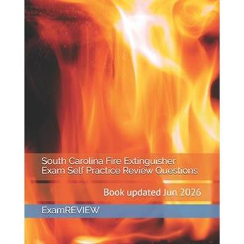 South Carolina Fire Extinguisher Exam Self Practice Review Questions