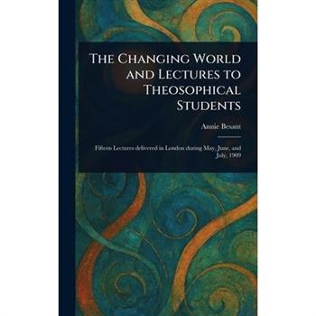 The Changing World and Lectures to Theosophical Students