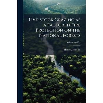 Live-stock Grazing as a Factor in Fire Protection on the National Forests