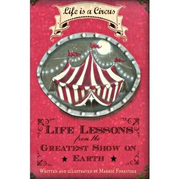 Life Is a Circus - Life Lessons from the Greatest Show On Earth