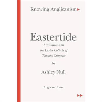 Knowing Anglicanism - Eastertide - Meditations on the Easter Collects of Thomas Cranmer
