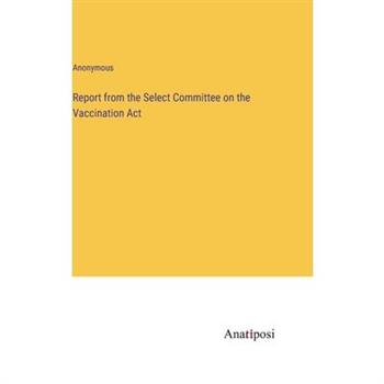Report from the Select Committee on the Vaccination Act