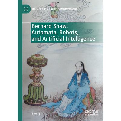 Bernard Shaw, Automata, Robots, and Artificial Intelligence Bernard Shaw, Automata, Robots, and Artificial Intelligence