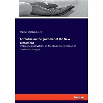 A treatise on the grammar of the New Testament