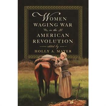 Women Waging War in the American Revolution
