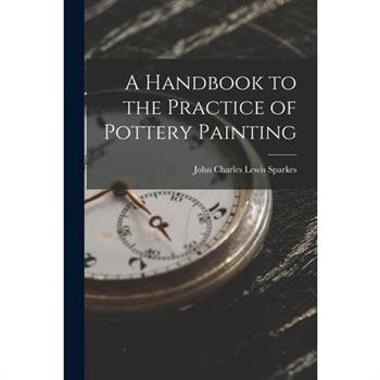 A Handbook to the Practice of Pottery Painting