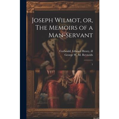 Joseph Wilmot, or, The Memoirs of a Man-servant