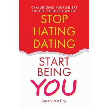 Stop Hating Dating Start Being You Stop Hating Dating Start Being You