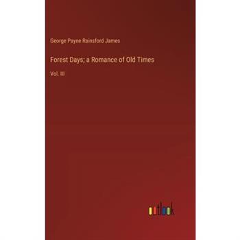 Forest Days; a Romance of Old Times