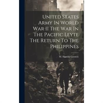 United States Army In World War II The War In The Pacific Leyte The Return To The Philippines