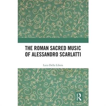 The Roman Sacred Music of Alessandro Scarlatti