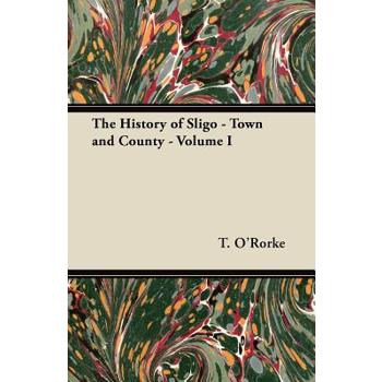 The History of Sligo - Town and County - Volume I