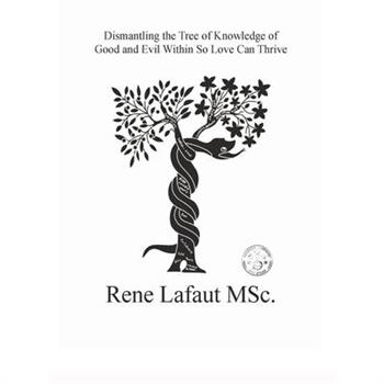 Dismantling the Tree of Knowledge of Good and Evil Within so Love Can Thrive