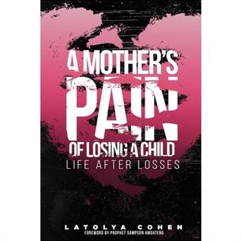 A Mother’s Pain of Losing A ChildAMother’s Pain of Losing A ChildLife After Losses