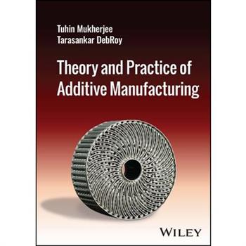 Theory and Practice of Additive Manufacturing