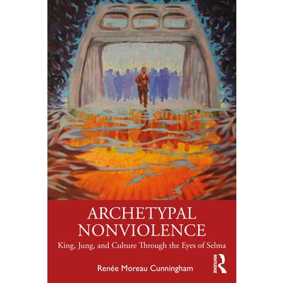 Archetypal NonviolenceJung, King, and Culture Through the Eyes of Selma