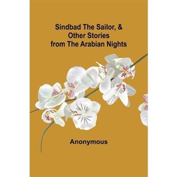 Sindbad the Sailor, & Other Stories from the Arabian Nights