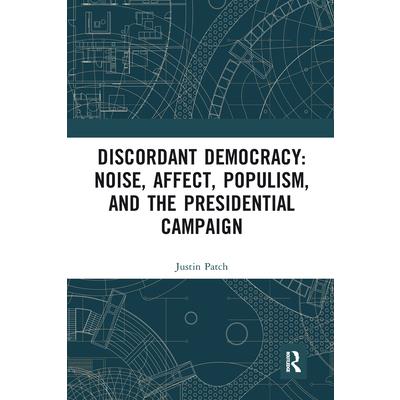 Discordant Democracy: Noise, Affect, Populism, and the Presidential Campaign