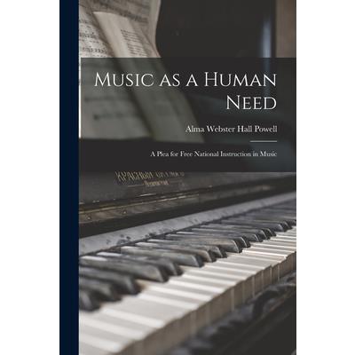 Music as a Human Need; a Plea for Free National Instruction in Music Music as a Human Need; a Plea for Free National Instruction in Music