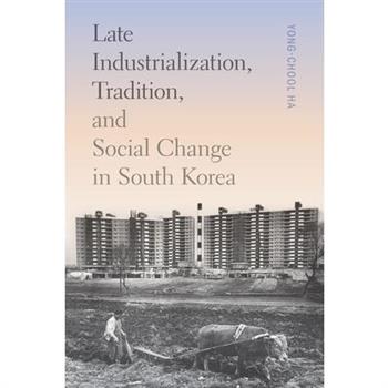 Late Industrialization, Tradition, and Social Change in South Korea