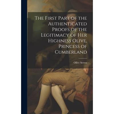 The First Part of the Authenticated Proofs of the Legitimacy of Her Highness Olive, Princess of Cumberland