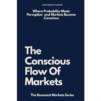 The Conscious Flow of Markets