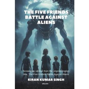The Five Friends Battle Against Aliens Screenplay Version