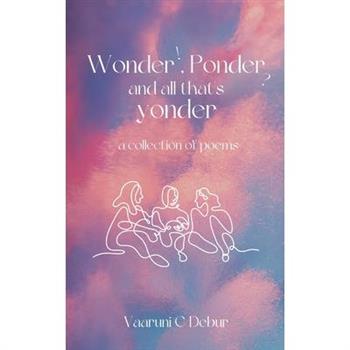 Wonder, Ponder and All That's Yonder