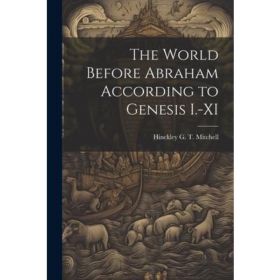 The World Before Abraham According to Genesis I.-XI
