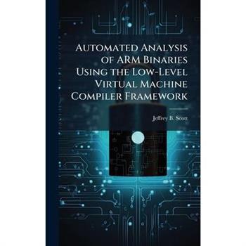 Automated Analysis of ARM Binaries Using the Low-Level Virtual Machine Compiler Framework