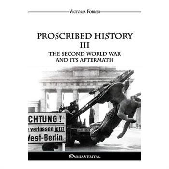 Proscribed History III - The Second World War and its aftermath