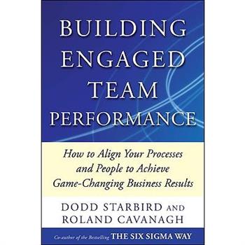 Building Engaged Team Performance: Align Your Processes and People to Achieve Game-Changing Business Results