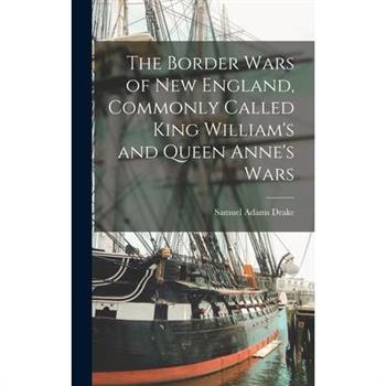 The Border Wars of New England, Commonly Called King William's and Queen Anne's Wars