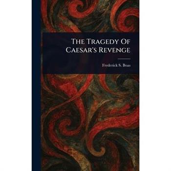 The Tragedy Of Caesar's Revenge