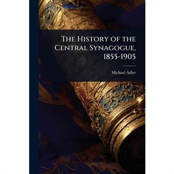 The History of the Central Synagogue, 1855-1905