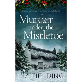 MURDER UNDER THE MISTLETOE an utterly gripping cozy murder mystery full of twists